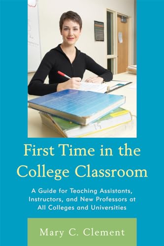 Imagen de archivo de First Time in the College Classroom: A Guide for Teaching Assistants, Instructors, and New Professors at All Colleges and Universities a la venta por Books of the Smoky Mountains