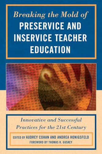 9781607095521: Breaking the Mold of Preservice and Inservice Teacher Education: Innovative and Successful Practices for the Twenty-first Century