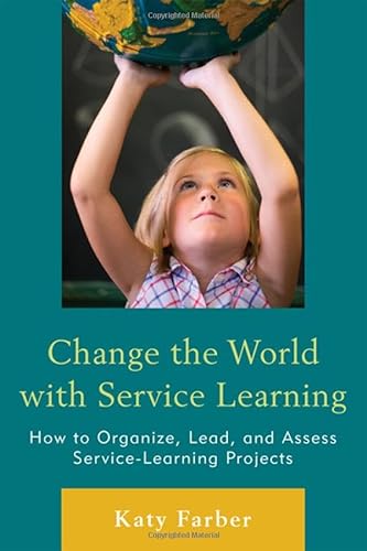 9781607096955: Change the World With Service Learning: How to Organize, Lead, and Assess Service-Learning Projects: How to Create, Lead, and Assess Service Learning Projects
