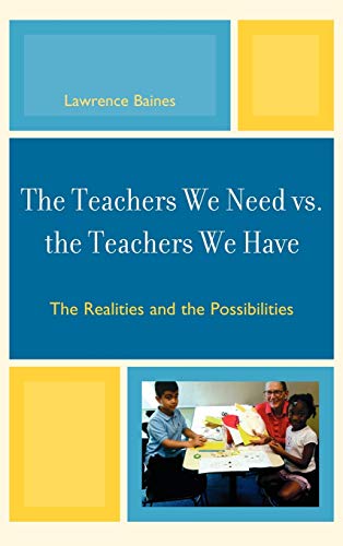 9781607097013: The Teachers We Need vs. the Teachers We Have: The Realities and the Possibilities