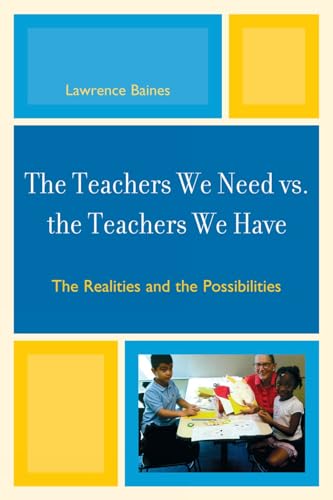 9781607097020: The Teachers We Need vs. the Teachers We Have: The Realities and the Possibilities