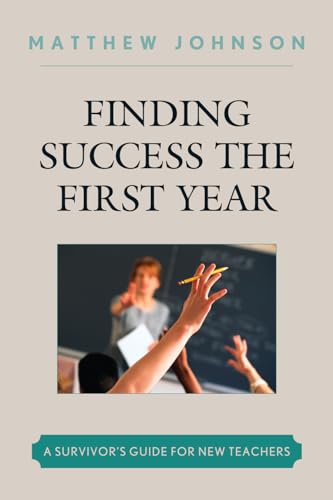 Beispielbild fr Finding Success the First Year : A Survivor's Guide for New Teachers zum Verkauf von Better World Books