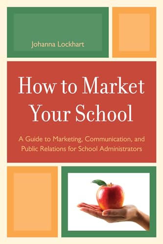 Imagen de archivo de How to Market Your School: A Guide to Marketing, Communication, and Public Relations for School Administrators a la venta por Books of the Smoky Mountains