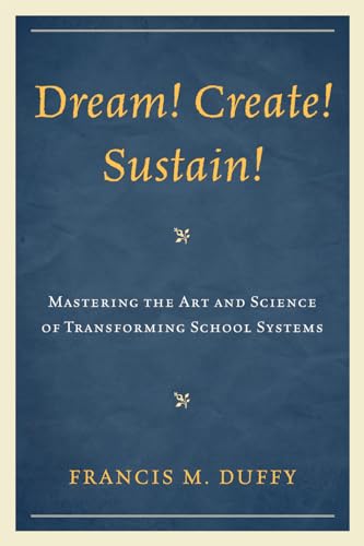 Beispielbild fr Dream! Create! Sustain!: Mastering the Art and Science of Transforming School Systems (Leading Systemic School Improvement) zum Verkauf von Wonder Book