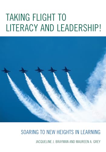 Taking Flight to Literacy and Leadership!: Soaring to New Heights in Learning - Brayman, Jacqueline J.; Grey, Maureen A.