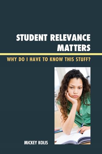 Imagen de archivo de Student Relevance Matters: Why Do I Have to Know This Stuff? a la venta por Books of the Smoky Mountains