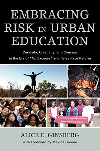 9781607099499: Embracing Risk in Urban Education: Curiosity, Creativity, and Courage in the Era of "No Excuses" and Relay Race Reform