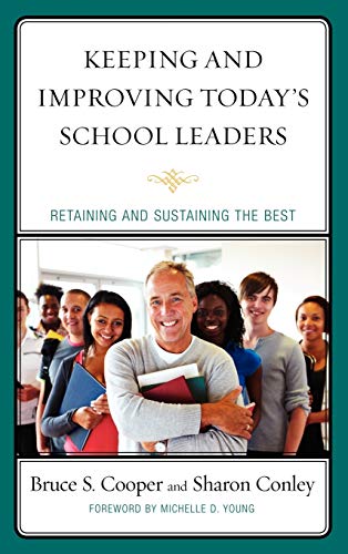 Imagen de archivo de Keeping and Improving Today's School Leaders: Retaining and Sustaining the Best [Hardcover] Cooper, Bruce S.; Conley, Sharon; Christensen, Margaret; Deal, Terrence E.; Enomoto, Ernestine K.; Ginsberg, Rick; Magdaleno, Kenneth R.; Multon, Karen D.; Roelle, Robert and Young, Michelle D. a la venta por Brook Bookstore