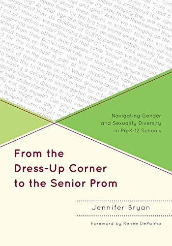 Stock image for From the Dress-Up Corner to the Senior Prom : Navigating Gender and Sexuality Diversity in PreK-12 Schools for sale by Better World Books: West