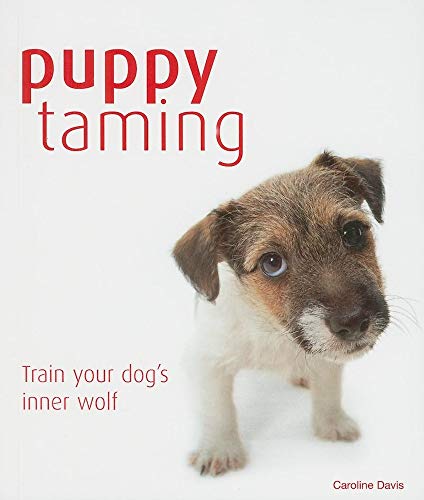 Imagen de archivo de Puppy Taming: Train Your Dog's Inner Wolf a la venta por Goldstone Books