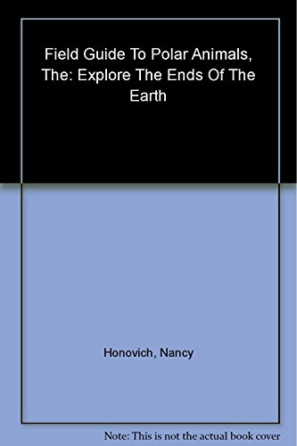 9781607100218: The Field Guide to Polar Animals: Explore the Ends of the Earth