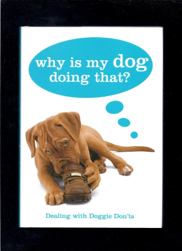 9781607100317: Why Is My Dog Doing That?: Dealing with Doggie Don'ts