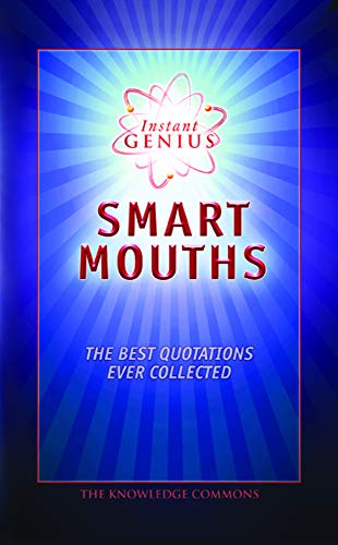 Beispielbild fr Instant Genius: Smart Mouths : The Best Quotations Ever Collected zum Verkauf von Better World Books