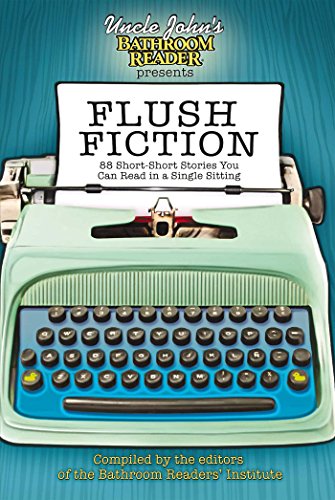 Beispielbild fr Uncle John's Bathroom Reader Presents Flush Fiction: 88 Short Short Stories You Can Read in a Single Sitting (Uncle John's Bathroom Readers) zum Verkauf von Wonder Book