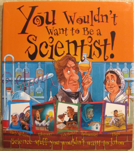 Imagen de archivo de You Wouldn't Want to Be a Scientist! a la venta por Half Price Books Inc.