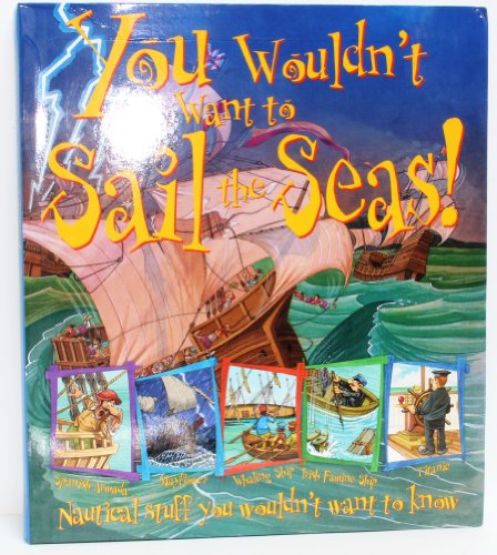 You Wouldn't Want to Sail the Seas! (Nautical stuff you wouldn't want to know) (9781607104728) by Peter Cook