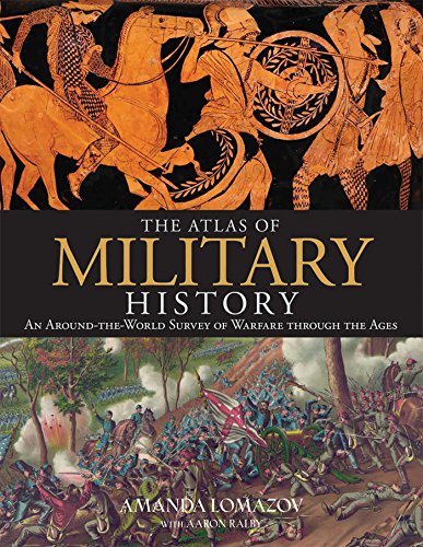 THE ATLAS OF MILITARY HISTORY: AN AROUND-THE-WORLD SURVEY OF WARFARE THROUGH THE AGES