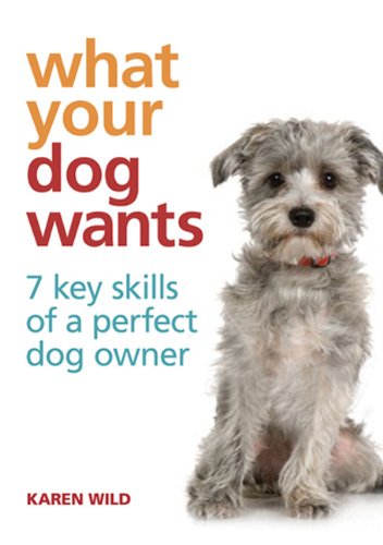 Beispielbild fr What Your Dog Wants : 7 Key Skills of a Perfect Dog Owner zum Verkauf von Better World Books