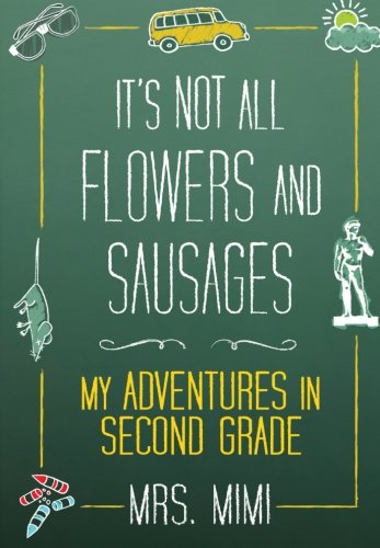 9781607140665: It's Not All Flowers and Sausages: My Adventures in Second Grade