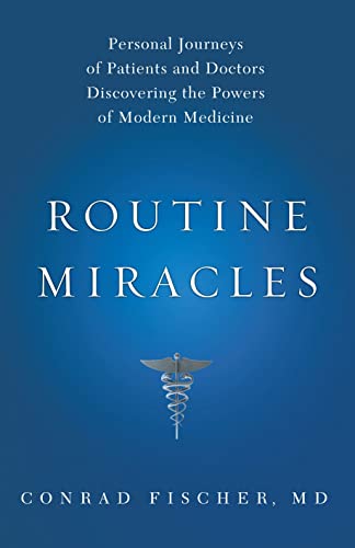 9781607141198: Routine Miracles: Personal Journeys of Patients and Doctors Discovering the Powers of Modern Medicine