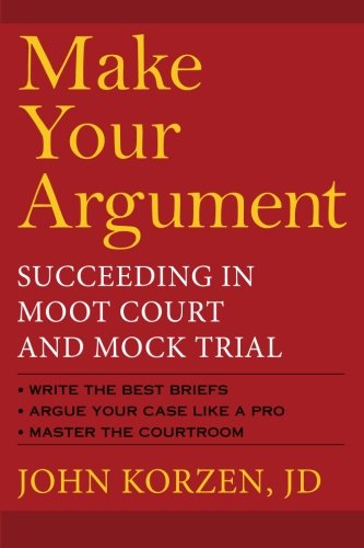 Beispielbild fr Make Your Argument: Succeeding in Moot Court and Mock Trial zum Verkauf von HPB-Ruby