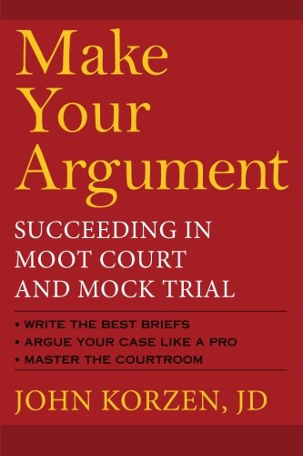 9781607144953: Make Your Argument: Succeeding in Moot Court and Mock Trial