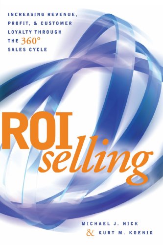 9781607145226: ROI Selling: Increasing Revenue, Profit, and Customer Loyalty through the 360 Sales Cycle