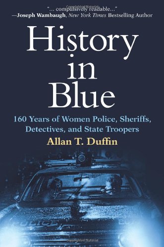 Stock image for History in Blue: 160 Years of Women Police, Sheriffs, Detectives, and State Troopers for sale by ThriftBooks-Atlanta