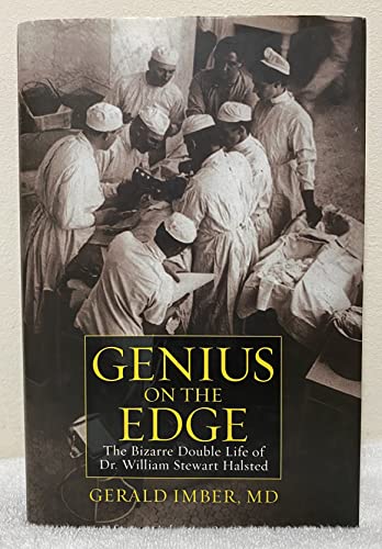 9781607146278: Genius on the Edge: The Bizarre Double Life of Dr. William Stewart Halsted