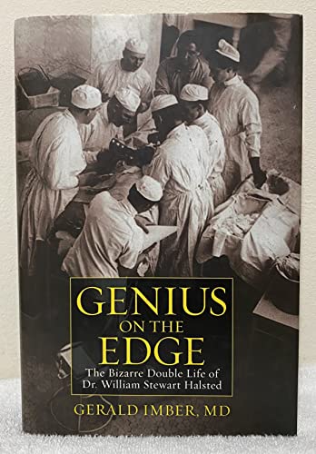 Stock image for Genius on the Edge: The Bizarre Double Life of Dr. William Stewart Halsted for sale by Southern Maryland Books