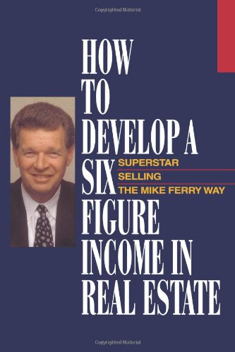 9781607146759: How to Develop a Six Figure Income in Real Estate: Superstar Selling the Mike Ferry Way