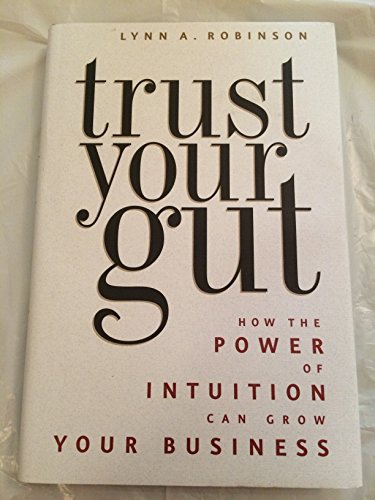 9781607146780: Trust Your Gut: How the Power of Intuition Can Grow Your Business
