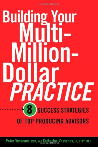 Stock image for Building Your Multi-Million Dollar Practice: 8 Success Strategies of Top Producing Advisors for sale by ThriftBooks-Atlanta