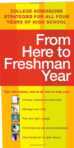 9781607147015: From Here to Freshman Year: College Admissions Strategies for All Four Years of High School