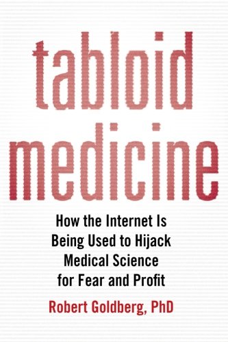 Beispielbild fr Tabloid Medicine : How the Internet Is Being Used to Hijack Medical Science for Fear and Profit zum Verkauf von Better World Books