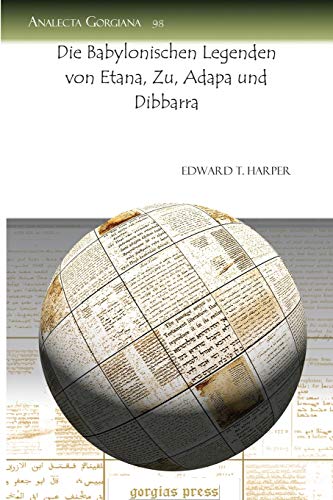 Die Babylonischen Legenden Von Etana, Zu, Adapa Und Dibbarra - Edward Harper