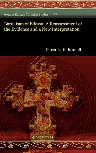 Bardaisan of Edessa : A Reassessment of the Evidence and a New Interpretation - Ilaria L. E. Ramelli