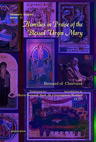 Homilies in Praise of the Blessed Virgin Mary (Monastic Studies) (9781607242017) by Of Clairvaux;Saint Bernard