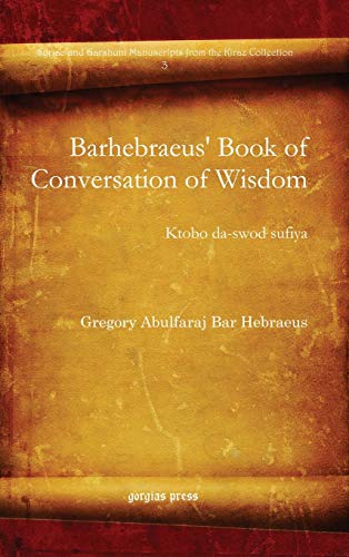 Stock image for Barhebraeus' Book of Conversation of Wisdom: Ktobo Da-swod Sufiya (Syriac and Garshuni Manuscripts from the Kiraz Collection) for sale by Phatpocket Limited