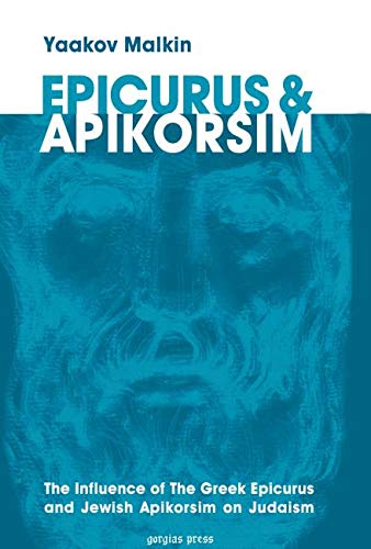 Epicurus & Apikorsim: The Influence of the Greek Epicurus and Jewish Apikorsim on Judaism (9781607243441) by Yaakov Malkin