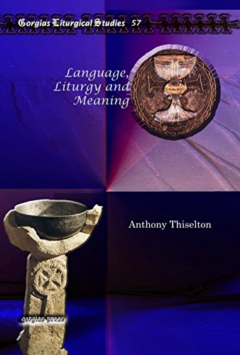 Language, Liturgy and Meaning (Gorgias Liturgical Studies) (9781607243496) by Anthony Thiselton