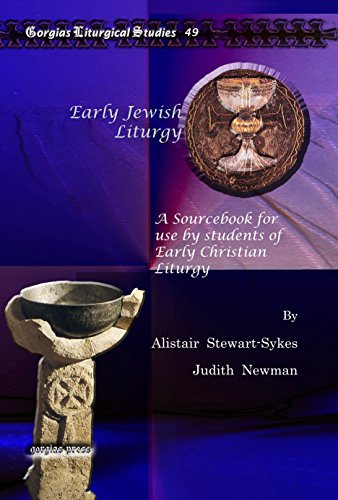 Early Jewish Liturgy: A Sourcebook for Use by Students of Early Christian Liturgy (Gorgias Liturgical Studies) (9781607244004) by Alistair Stewart-Sykes;Judith Newman