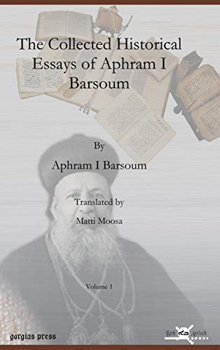 Stock image for The Collected Historical Essays of Aphram I Barsoum (Publications of the Archdiocese of the Syriac Orthodox Church) for sale by Lucky's Textbooks
