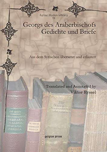 Georgs des Araberbischofs Gedichte und Briefe: Aus dem Syrischen ubersetzt und erlautert (Syriac Studies Library, 59) (German Edition) - Ryssel, Viktor