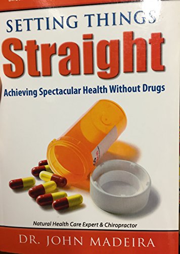 Stock image for Setting Things Straight: Achieving Spectacular Health Without Drugs for sale by HPB Inc.