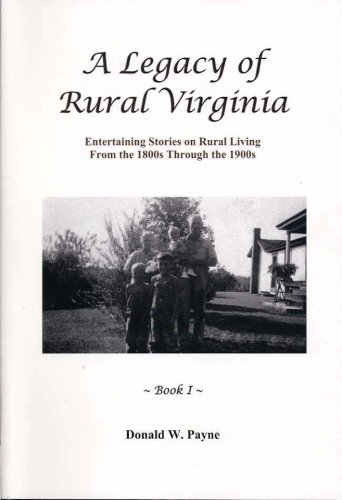 Beispielbild fr A Legacy of Rural Virginia Entertaining Stories on Rural Living From the 1800s Through the 1900s Book 1 (Book 1) zum Verkauf von Irish Booksellers