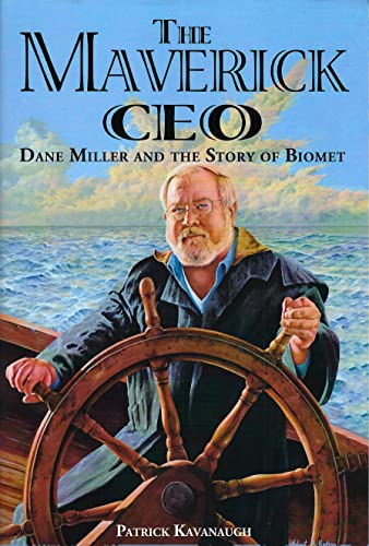 Stock image for The Maverick CEO ; Dane Miller and the Story of Biomet for sale by ThriftBooks-Dallas