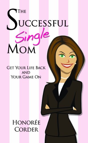 Imagen de archivo de The Successful Single Mom: Get Your Life Back and Your Game On! a la venta por SecondSale