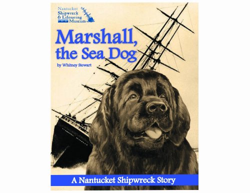 Stock image for Marshall, the Sea Dog: A History of Life-Saving & Notable Nantucket Shipwrecks - A Nantucket Shipwreck & Lifesaving Museum Book for sale by SecondSale