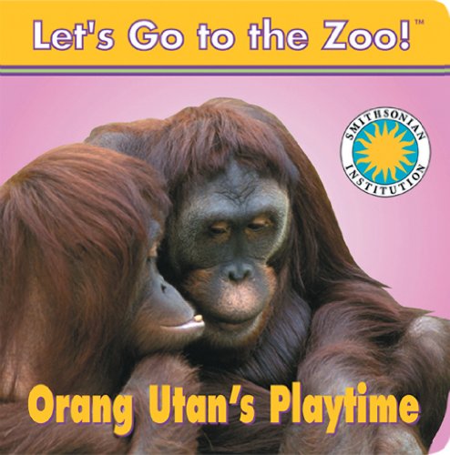 Orang Utan's Playtime - a Smithsonian Let's Go to the Zoo book (with easy-to-download e-book) (9781607274568) by Laura Gates Galvin